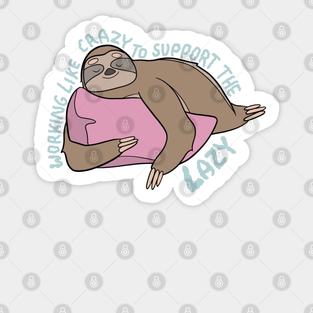 Working like crazy to support the lazy Sticker by SYLPAT